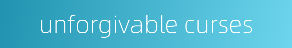 unforgivable curses的同义词