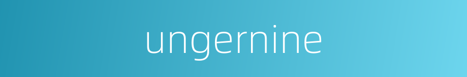 ungernine的同义词