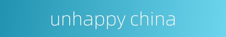 unhappy china的同义词