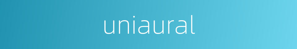 uniaural的同义词