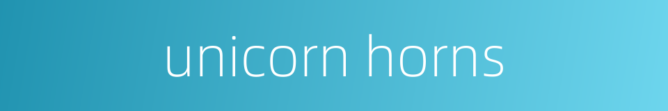 unicorn horns的同义词