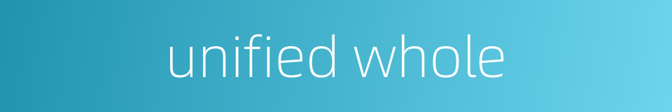 unified whole的同义词
