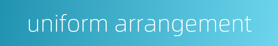 uniform arrangement的同义词