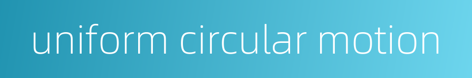 uniform circular motion的同义词