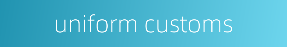 uniform customs的同义词