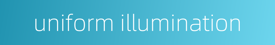uniform illumination的同义词