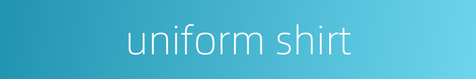 uniform shirt的同义词