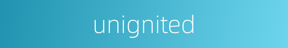unignited的同义词