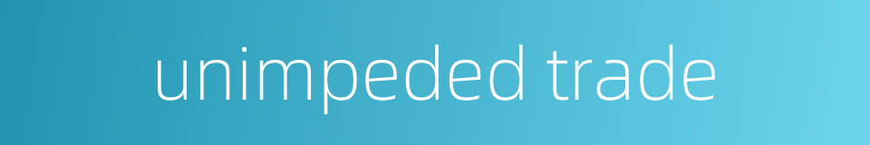 unimpeded trade的同义词