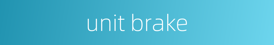 unit brake的同义词