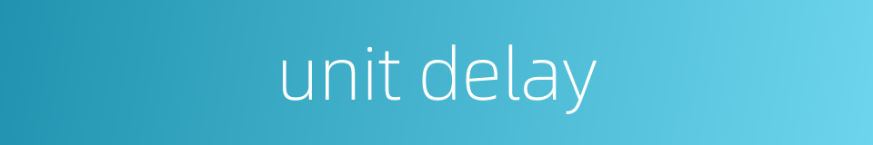 unit delay的同义词