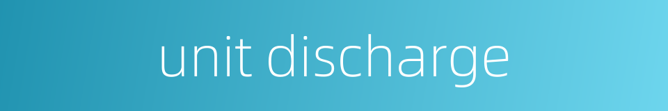 unit discharge的同义词