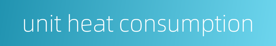 unit heat consumption的同义词