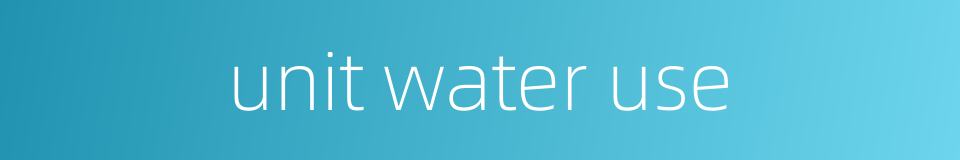 unit water use的同义词