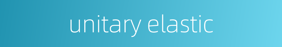unitary elastic的同义词