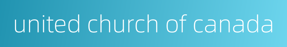 united church of canada的同义词
