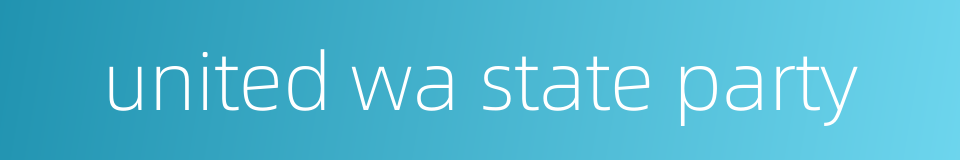 united wa state party的同义词