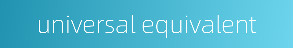 universal equivalent的同义词