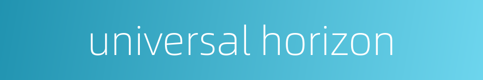 universal horizon的同义词