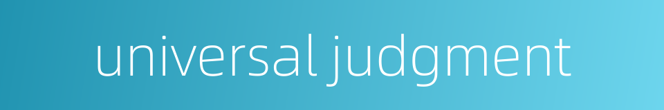 universal judgment的同义词