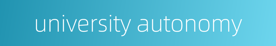 university autonomy的同义词