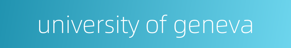 university of geneva的同义词