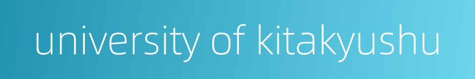 university of kitakyushu的同义词