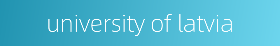 university of latvia的同义词