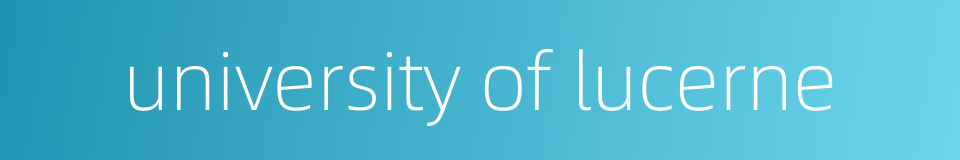 university of lucerne的同义词