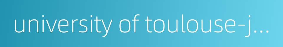 university of toulouse-jean jaur s的同义词