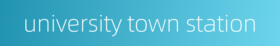 university town station的同义词