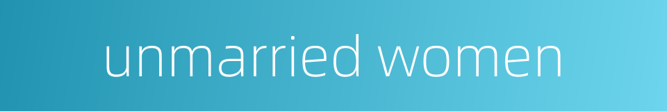 unmarried women的同义词