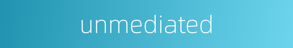 unmediated的同义词