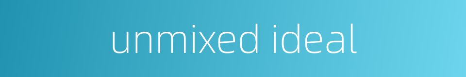 unmixed ideal的同义词