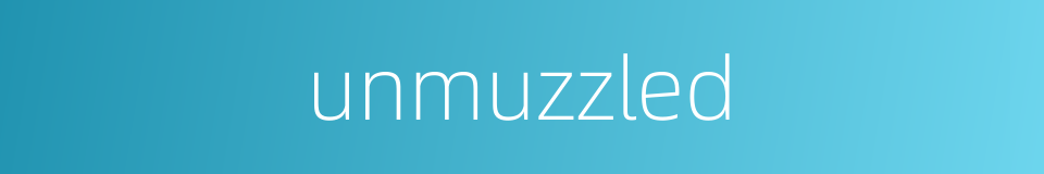 unmuzzled的同义词