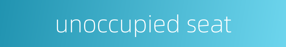 unoccupied seat的同义词