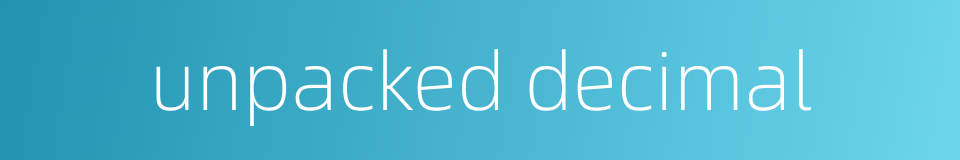 unpacked decimal的同义词
