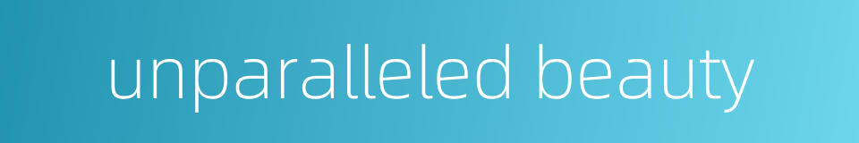 unparalleled beauty的同义词