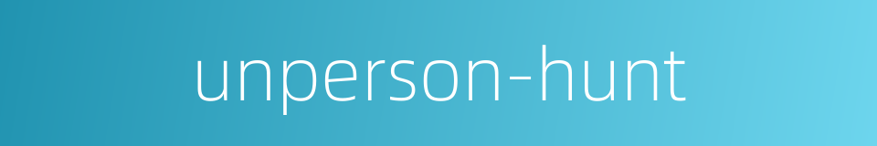 unperson-hunt的同义词