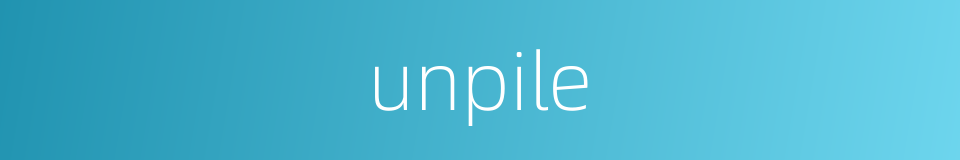 unpile的同义词