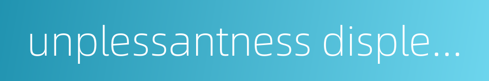 unplessantness displeasure的同义词