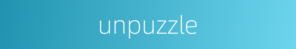 unpuzzle的同义词