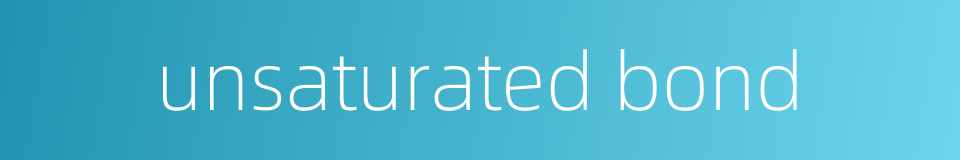 unsaturated bond的同义词