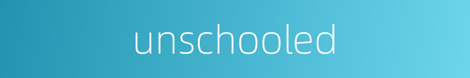 unschooled的同义词
