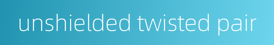 unshielded twisted pair的同义词