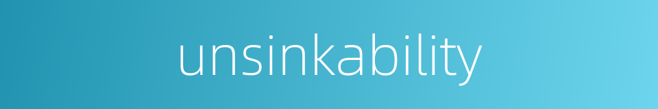 unsinkability的同义词