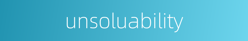 unsoluability的同义词