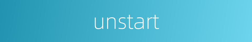 unstart的同义词