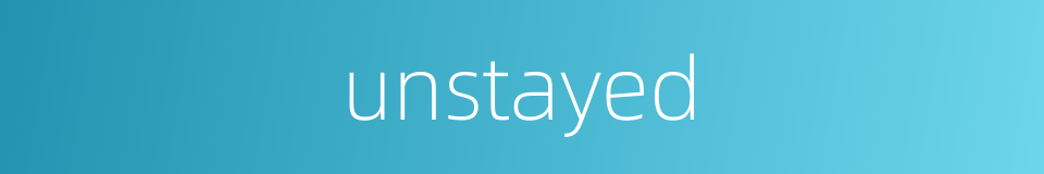 unstayed的同义词