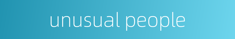 unusual people的同义词